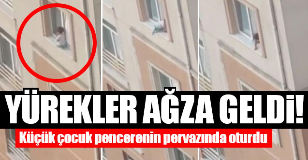 Küçük çocuğun pencere pervazına oturması yürekleri ağza getirdi