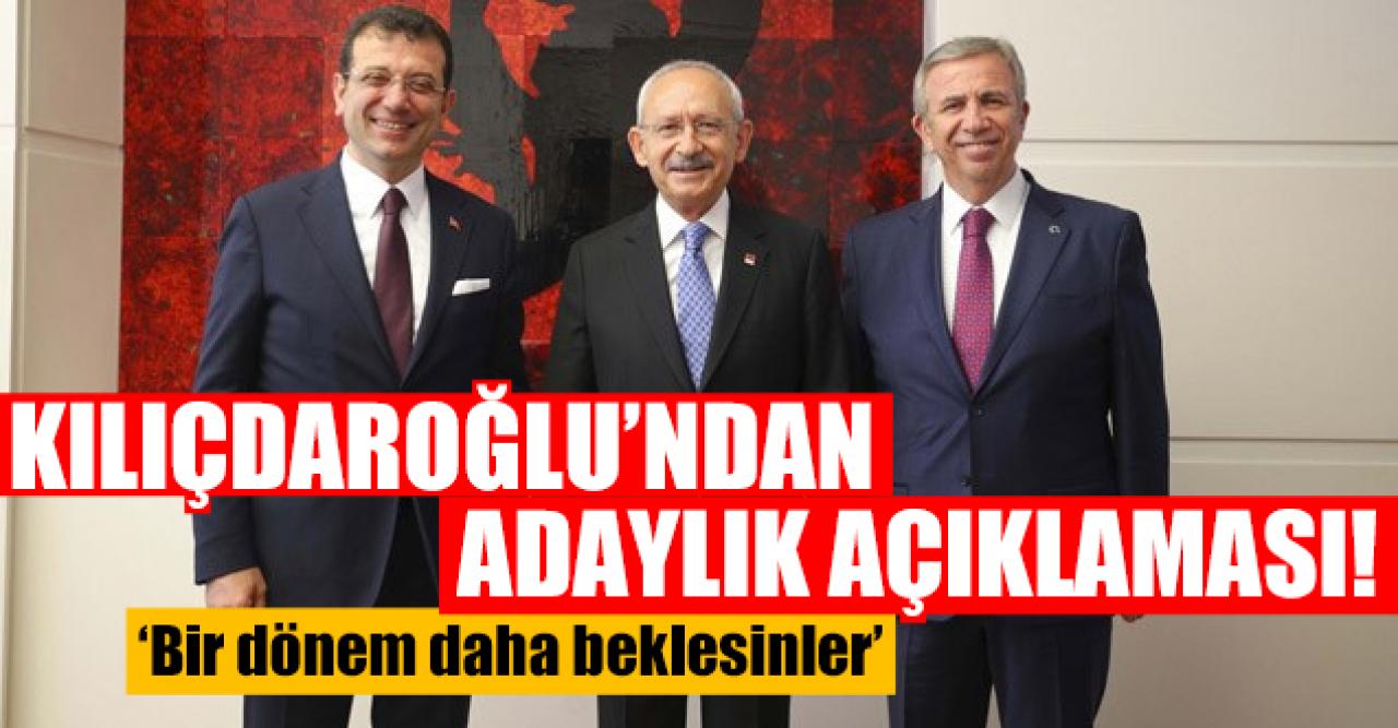 Kemal Kılıçdaroğlu'ndan Ekrem İmamoğlu ve Mansur Yavaş açıklaması: Bir dönem daha beklesinler