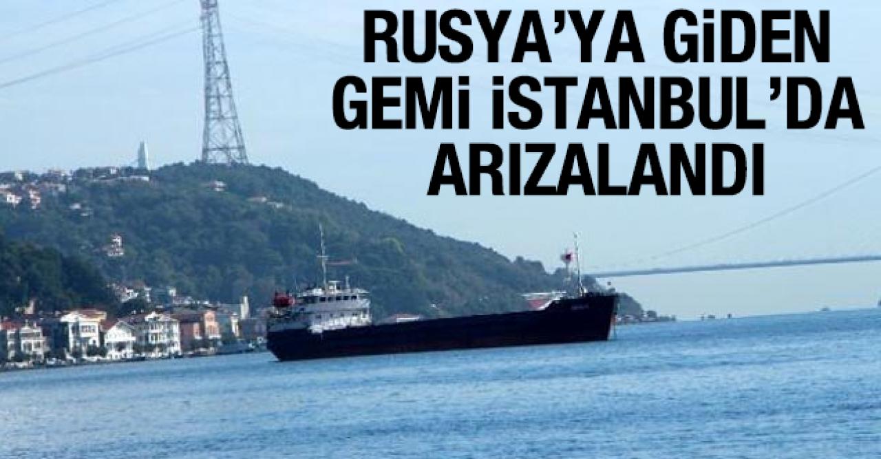 Rusya'ya giden kuru yük gemisi boğazda arızalandı