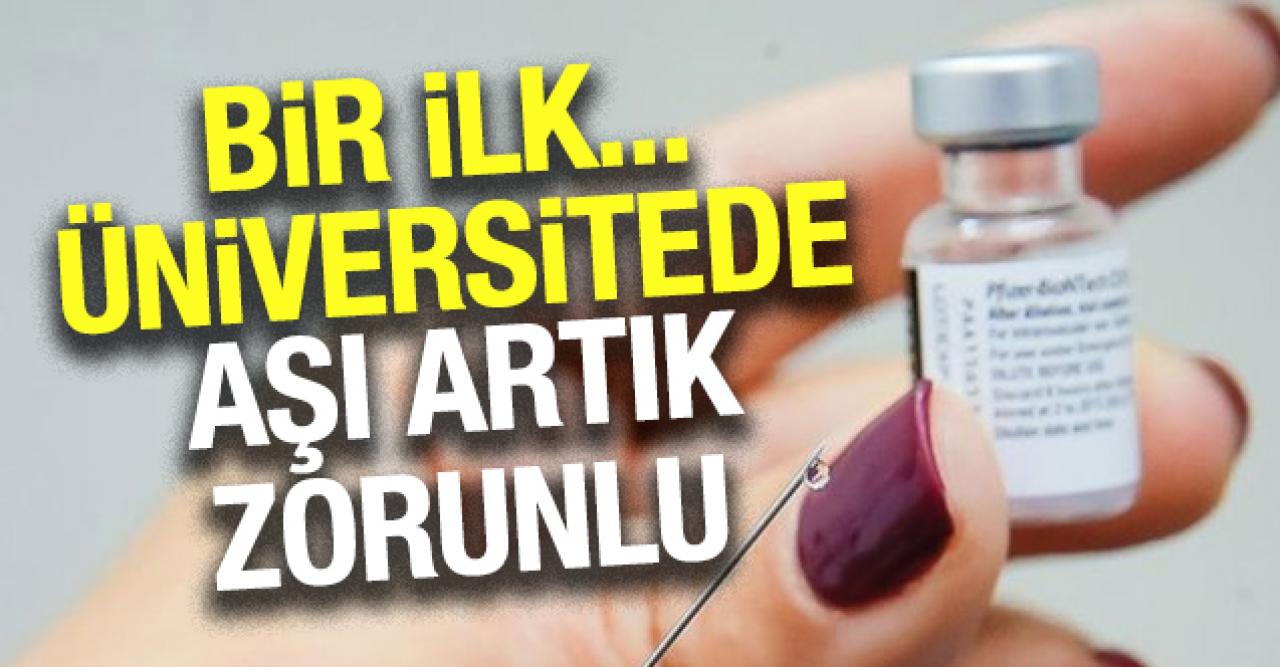 Türkiye'de ilk: Üniversite, aşıyı zorunlu hale getirdi!