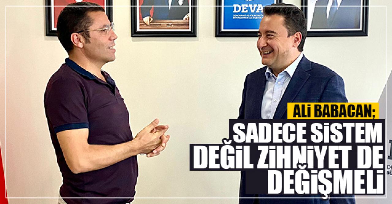 Ali Babacan: Sadece sistem değil zihniyet de değişmeli