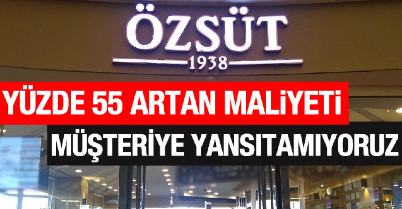 Yüzde 55 artan maliyeti müşteriye yansıtamıyoruz