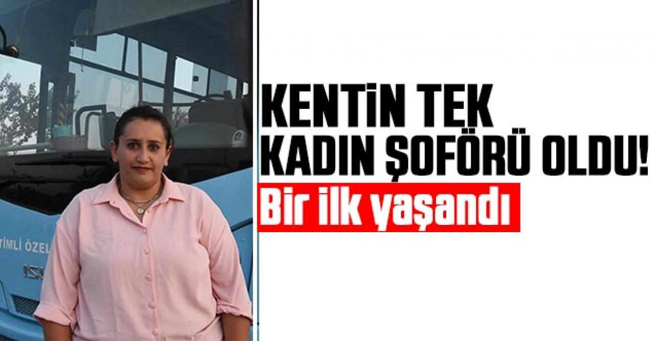 Yasemin Dalkıran kentin ilk ve tek kadın halk otobüsü şoförü oldu