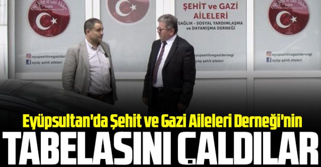 Eyüpsultan'da Şehit ve Gazi Aileleri Derneği'nin tabelası çalındı