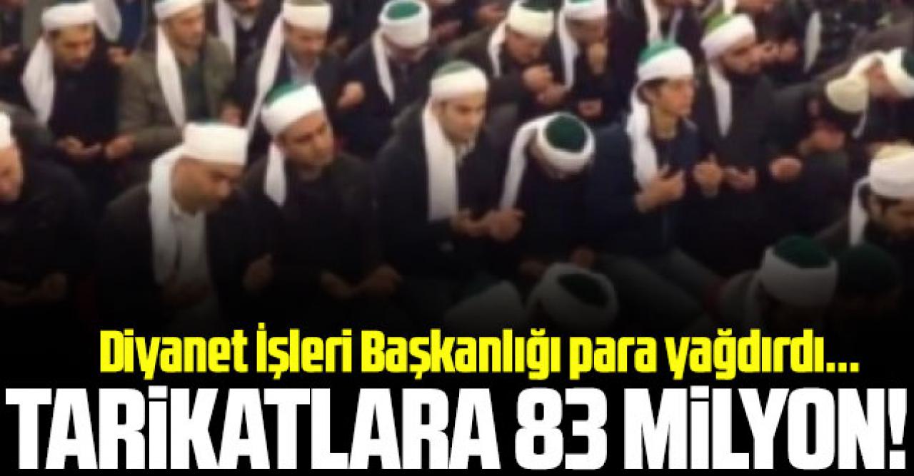 Diyanet tarikatlara para yağdırdı: 83 milyon lira