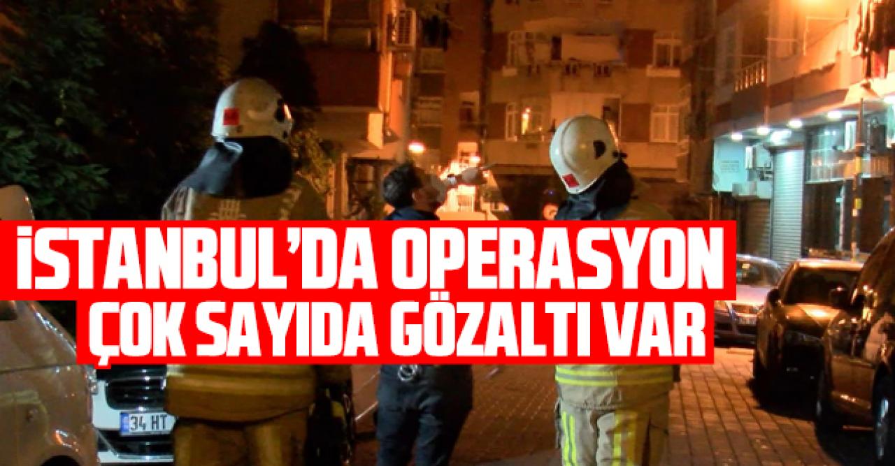 İstanbul'da aranan şahıslara operasyon: Çok sayıda gözaltı var