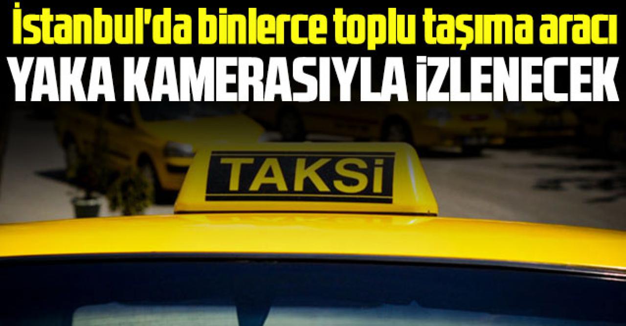 İstanbul'da binlerce toplu taşıma aracı yaka kamerasıyla anlık izlenecek