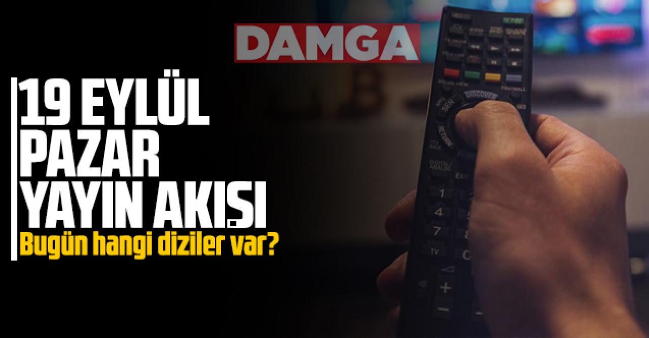 19 Eylül 2021 Pazar Atv, Kanal D, Show Tv, Star Tv, FOX Tv, TV8, TRT1 ve Kanal 7 yayın akışı - 19 Eylül yayın akışı