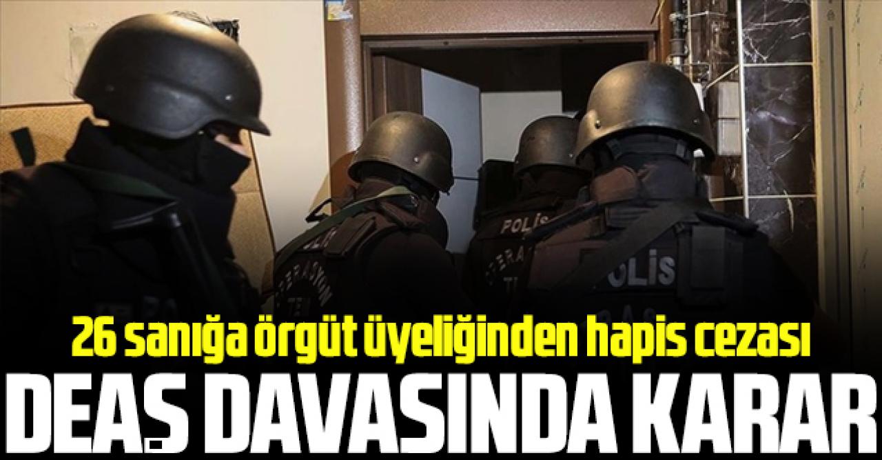 DEAŞ davasında karar: 26 sanığa örgüt üyeliğinden hapis