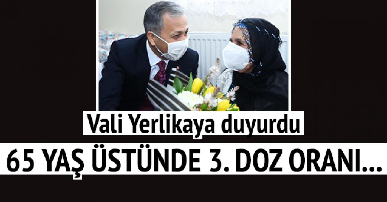 İstanbul Valisi Yerlikaya: 65 yaş üstü büyüklerimizin 3. doz aşı oranı yüzde 64