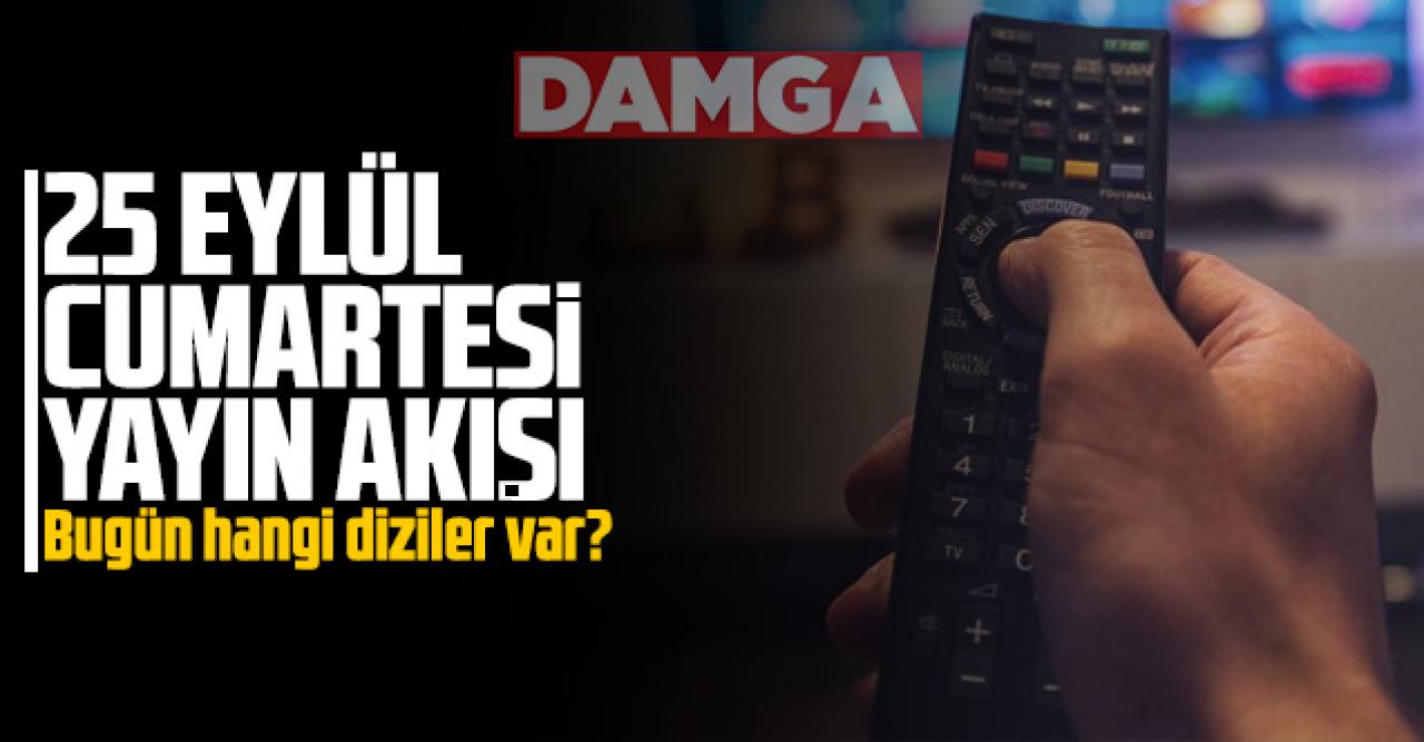 25 Eylül 2021 Cumartesi Atv, Kanal D, Show Tv, Star Tv, FOX Tv, TV8, TRT1 ve Kanal 7 yayın akışı - 25 Eylül yayın akışı