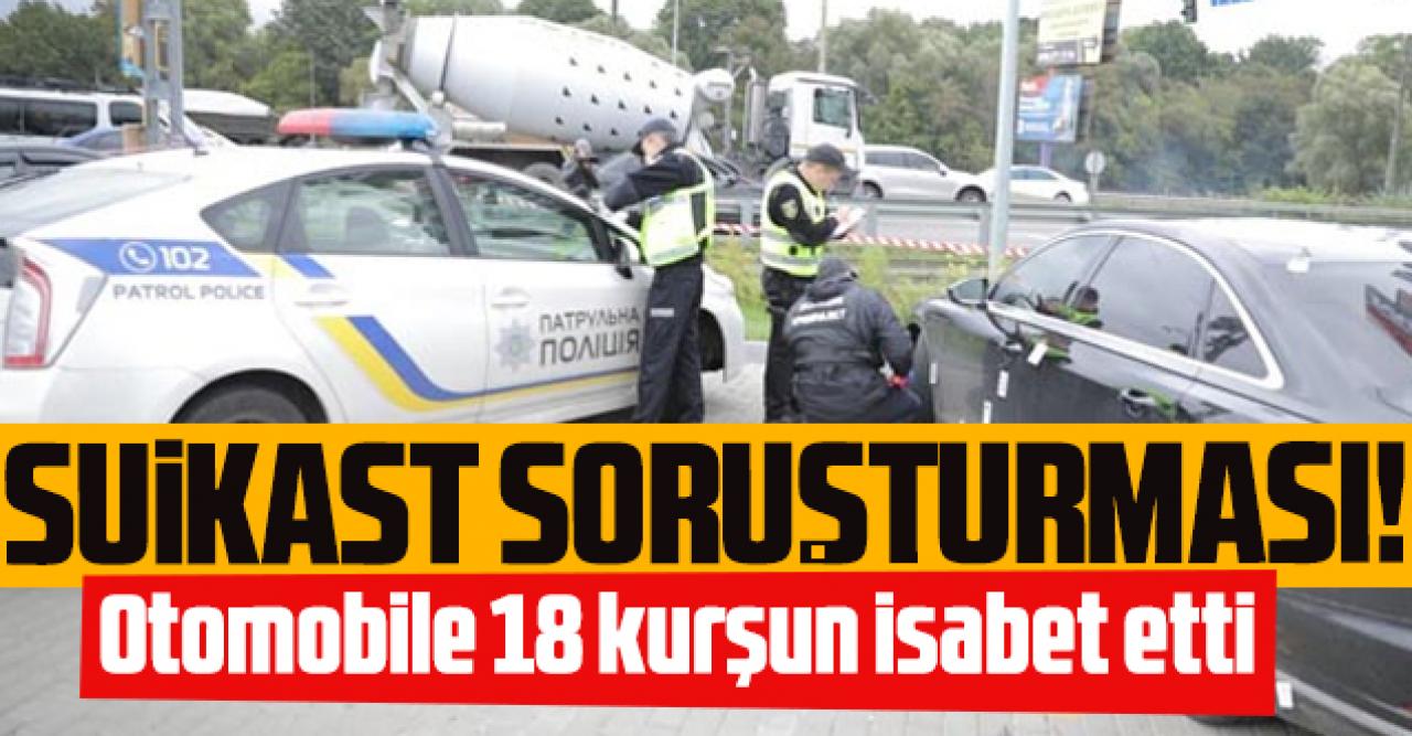 Ukrayna'da suikast soruşturması: 18 kurşun isabet etti