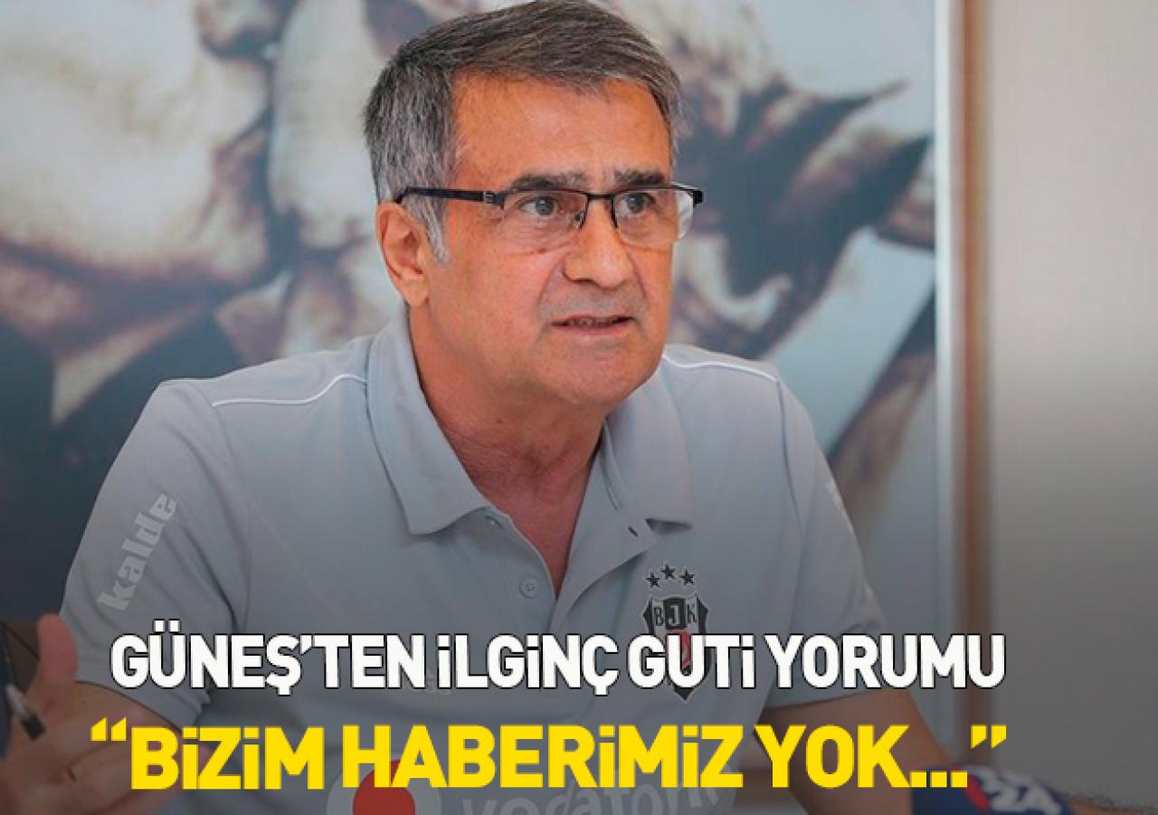 Şenol Güneş'ten Guti yorumu