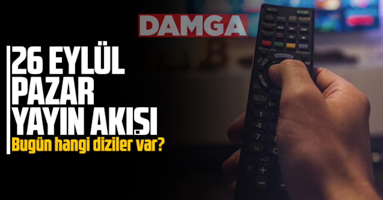 26 Eylül 2021 Pazar Atv, Kanal D, Show Tv, Star Tv, FOX Tv, TV8, TRT1 ve Kanal 7 yayın akışı - 26 Eylül yayın akışı