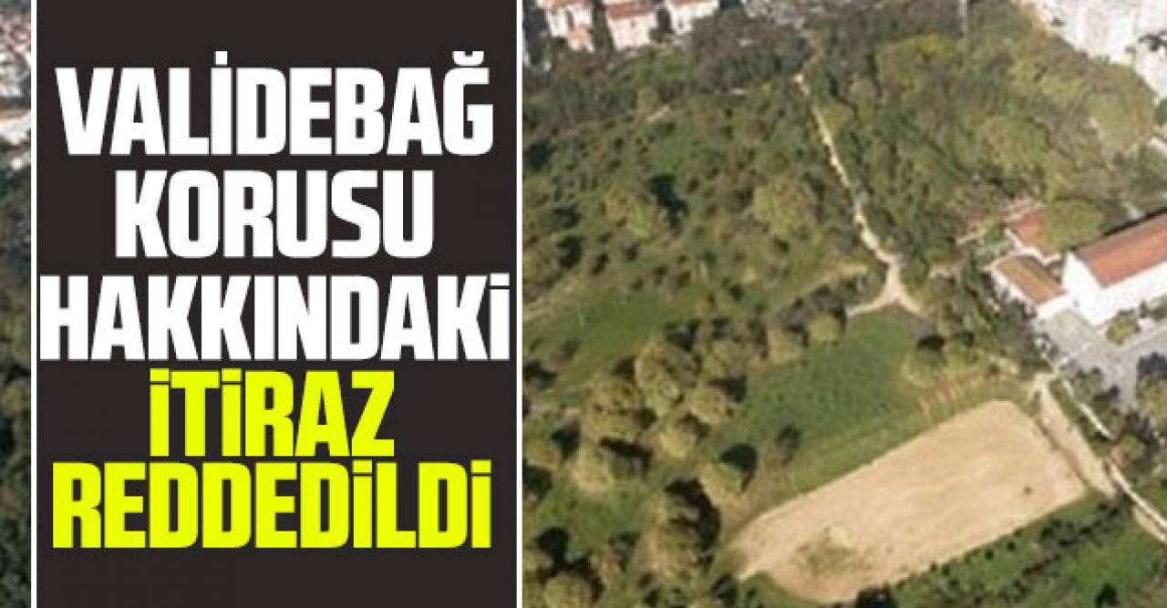 Üsküdar Belediye'sinin Validebağ Korusu'yla ilgili başvurusuna itiraz reddedildi