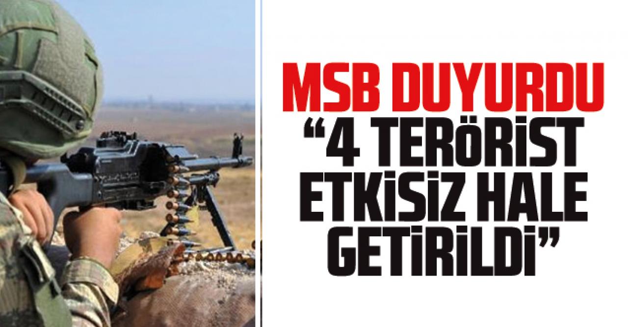 MSB: 4 PKK'lı terörist etkisiz hale getirildi