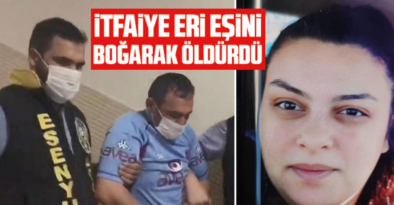 Esenyurt'ta itfaiye eri eşini boğarak öldürdü