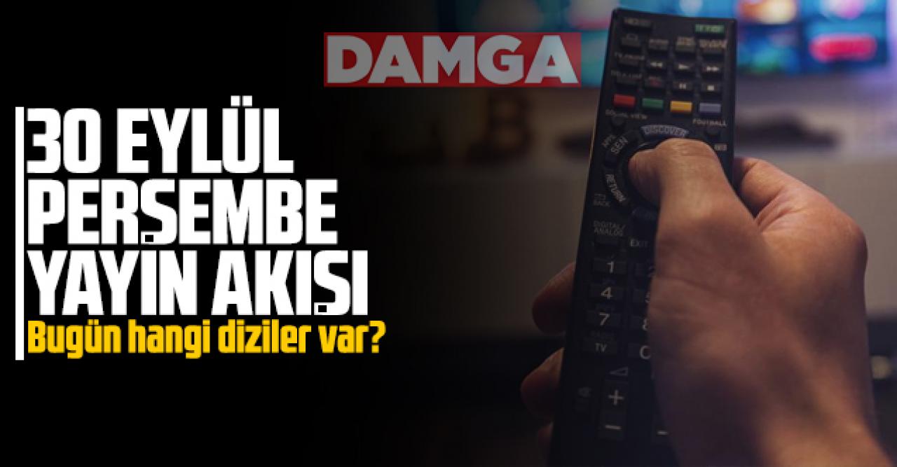 30 Eylül Perşembe Atv, Kanal D, Show Tv, Star Tv, FOX Tv, TV8, TRT1 ve Kanal 7 yayın akışı - 30 Eylül TV'de neler var?