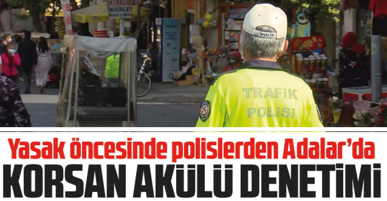 Adalar'da yasak öncesi korsan akülü araç denetimi