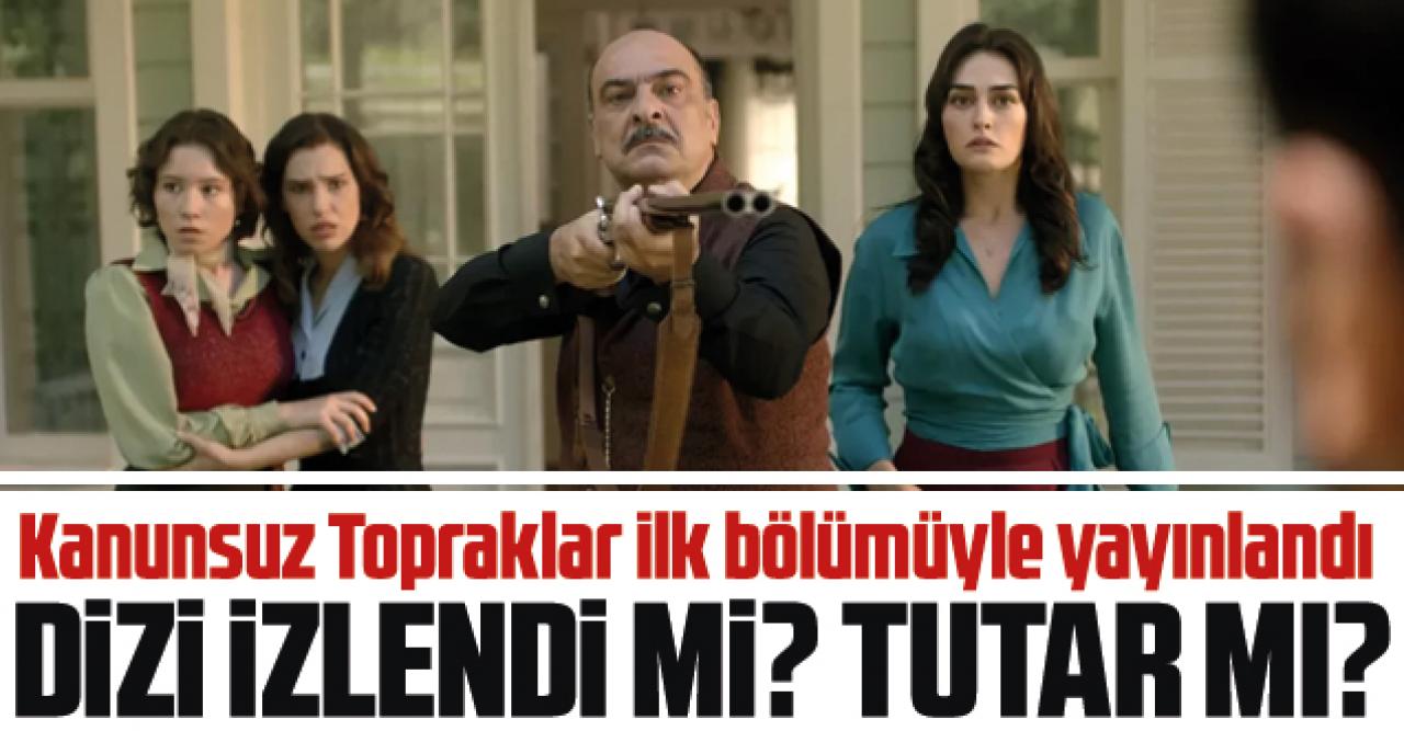 Kanunsuz Topraklar 1. bölüm reyting sonuçları | Dizi izlendi mi tutar mı?