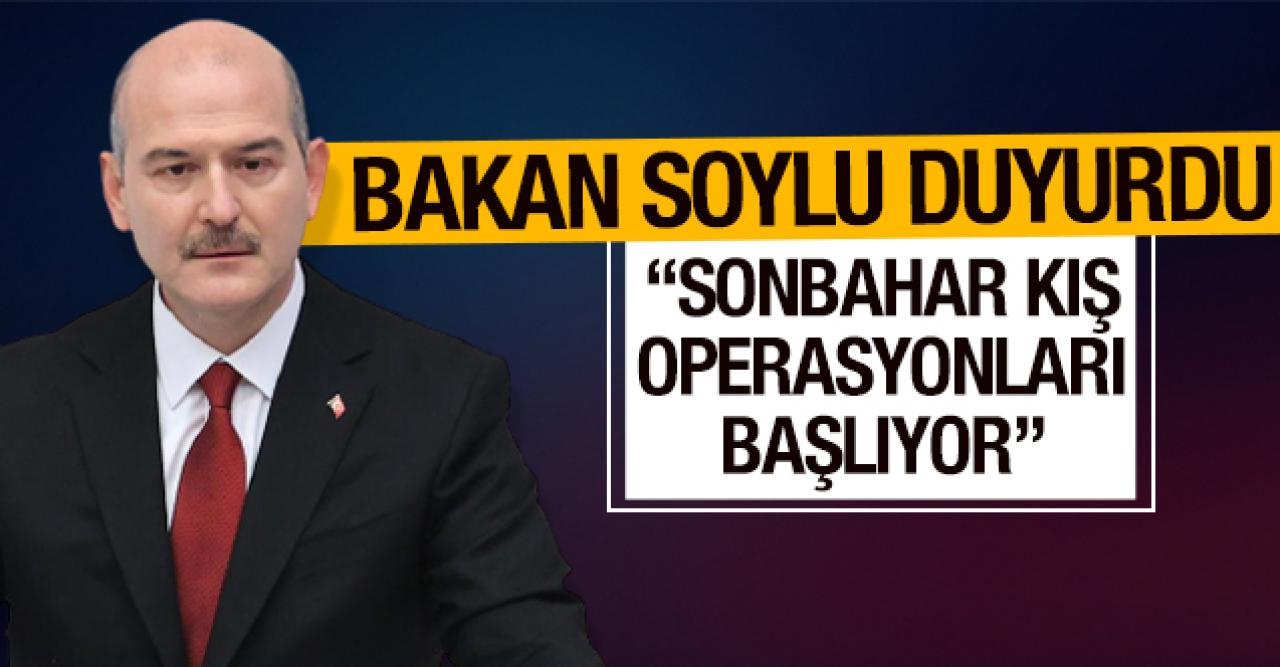 Bakan Süleyman Soylu duyurdu: Sonbahar kış operasyonlarına başlıyoruz