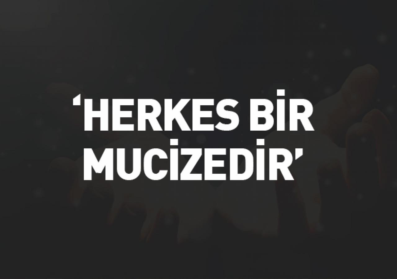 Herkes bir mucizedir