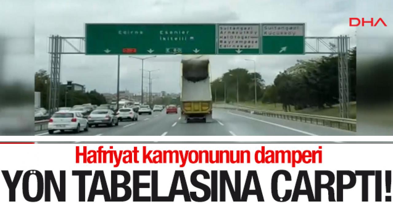 TEM'de hafriyat kamyonunun damperi yön tabelasına çarptı