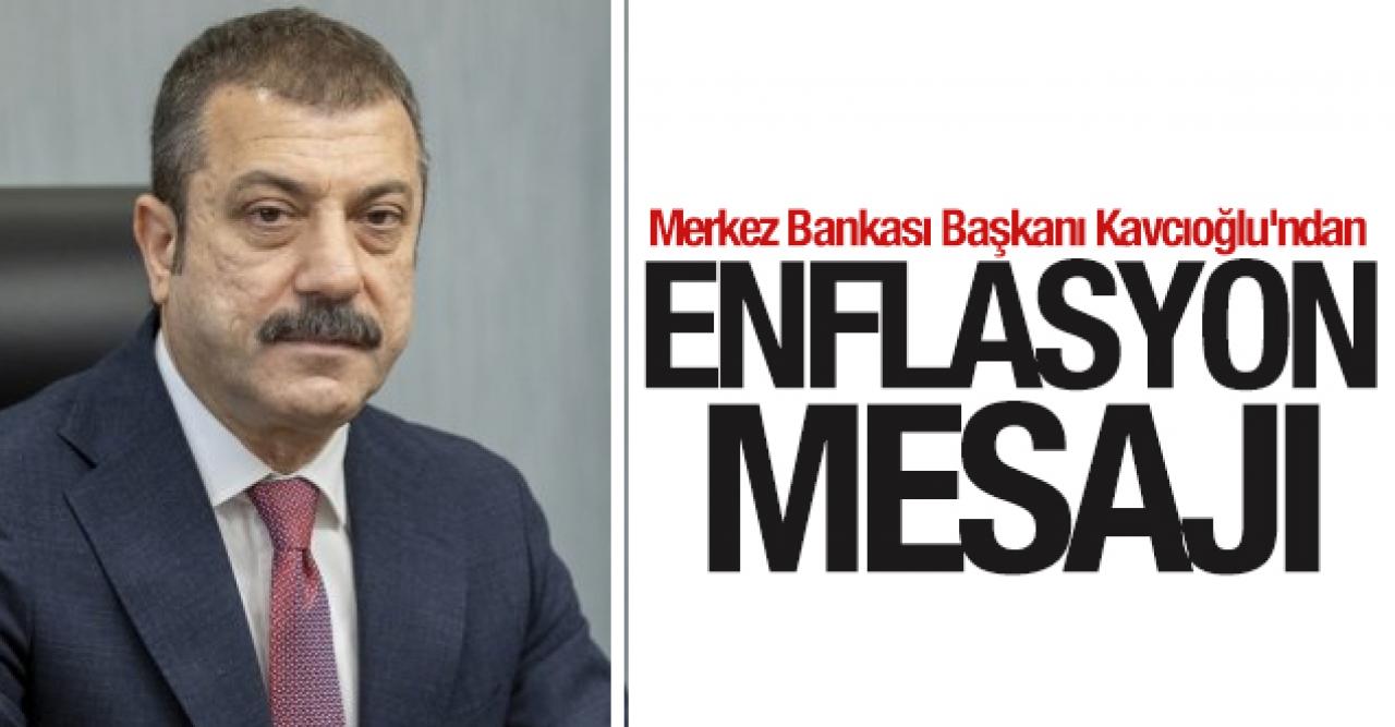 Merkez Bankası Başkanı Kavcıoğlu'ndan enflasyon mesajı