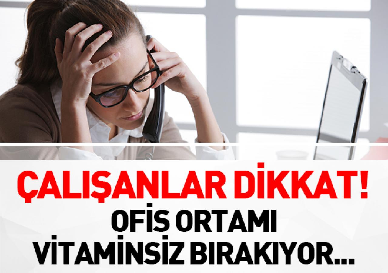 Ofis ortamı vitaminsiz bırakıyor