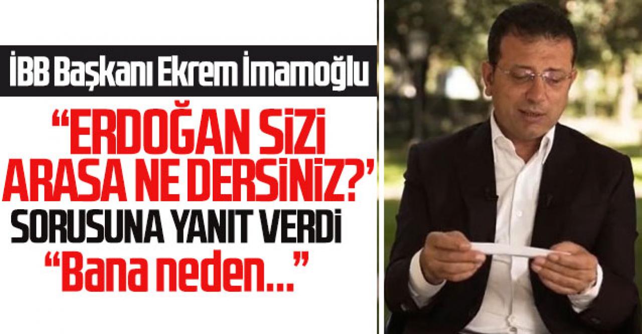 Ekrem İmamoğlu; "Telefon çalsa ve Erdoğan sizi arasa ne dersiniz" sorusuna yanıt verdi: "Bana neden..."