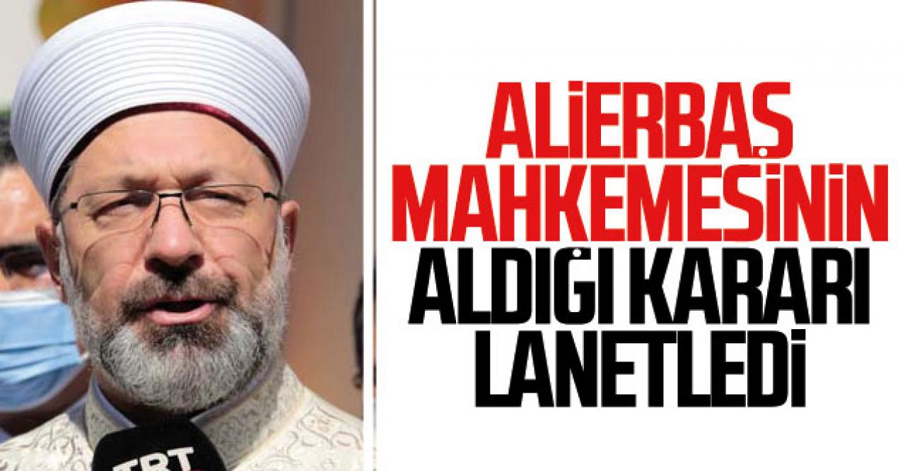 Diyanet İşleri Başkanı Erbaş İsrail mahkemesinin aldığı kararı lanetledi