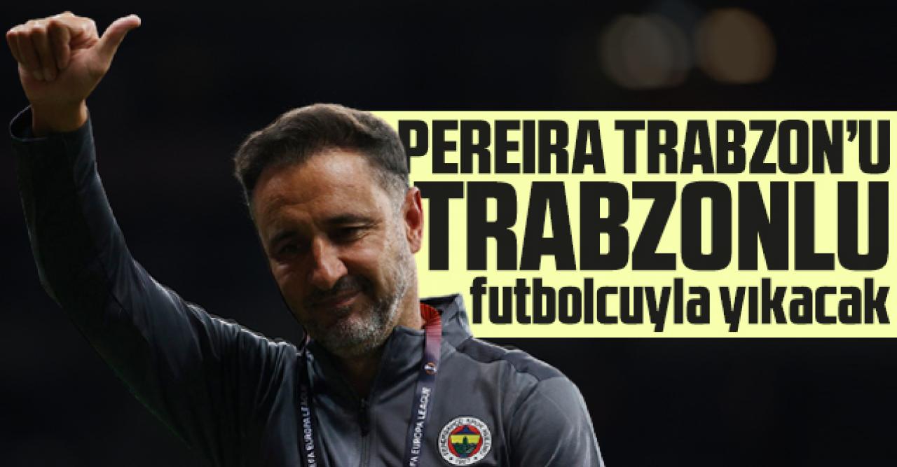 Vitor Pereira Trabzonspor'u Trabzonlu futbolcusuyla yıkacak