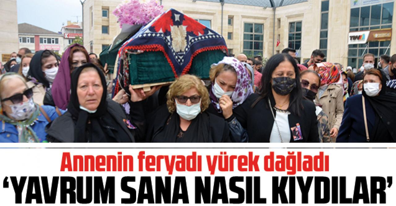 Kadınlar omuzladı! Annenin feryadı yürek dağladı: Yavrum sana nasıl kıydılar!