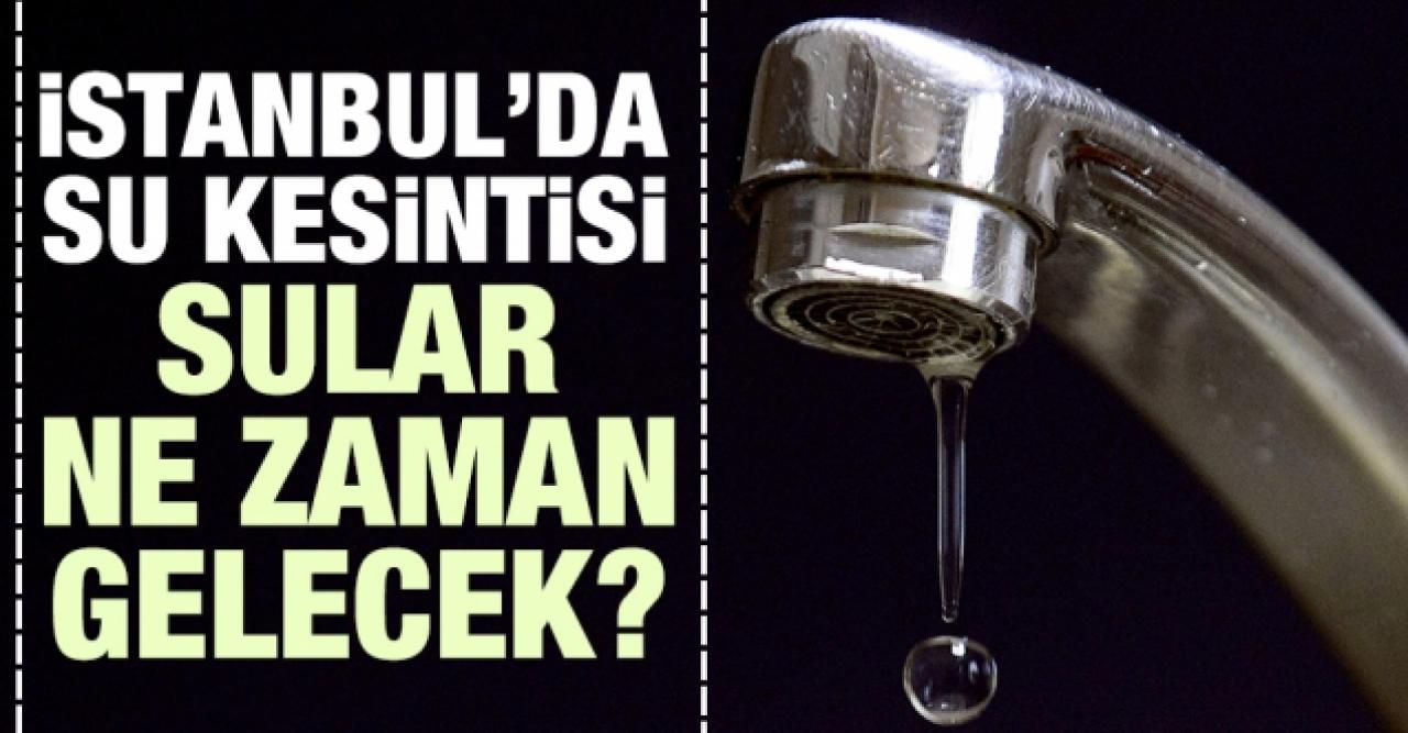 Sular ne zaman gelecek? 14 Ekim Perşembe İSKİ İstanbul su kesintisi listesi