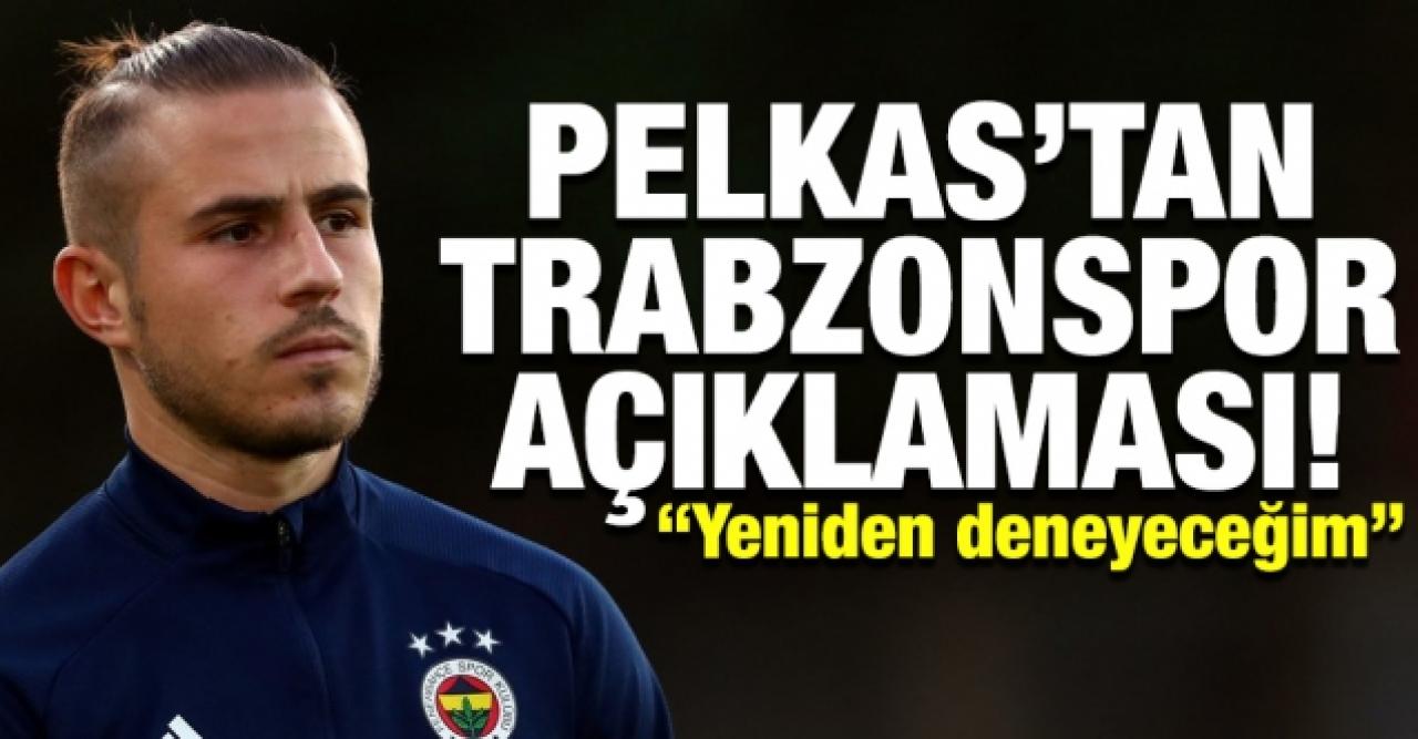 Pelkas'tan Trabzonspor açıklaması: Yeniden deneyeceğim!