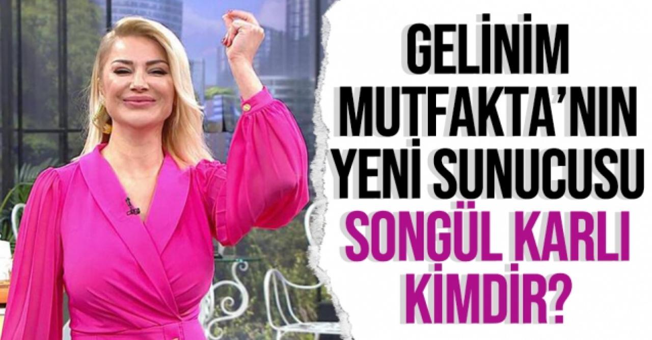 Gelinim Mutfakta Songül Karlı kimdir? Kaç yaşında ve Instagram hesabı