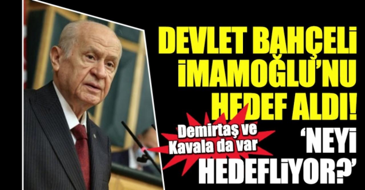 MHP Genel Başkanı Devlet Bahçeli İBB Başkanı Ekrem İmamoğlu'nu hedef aldı