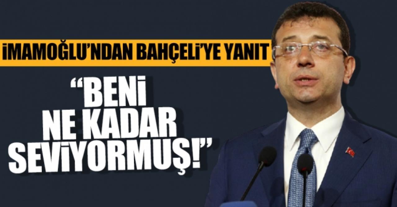 Ekrem İmamoğlu'ndan Devlet Bahçeli'ye yanıt: Beni ne kadar seviyormuş