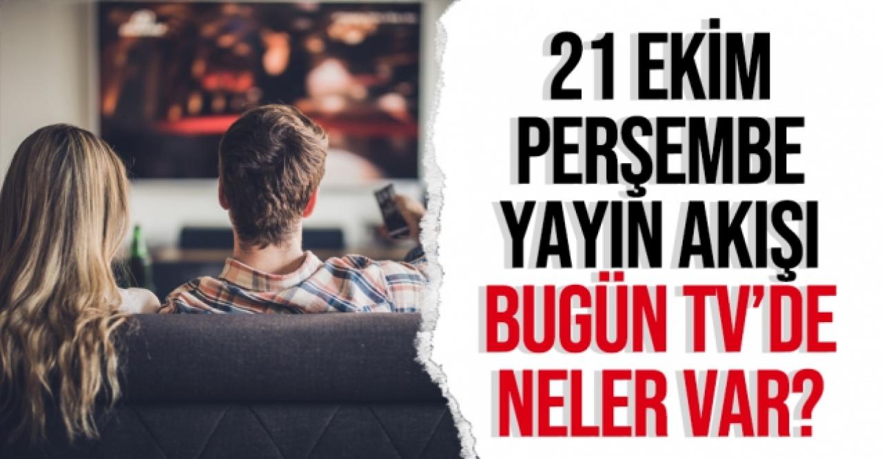 21 Ekim 2021 Perşembe Atv, Kanal D, Show Tv, Star Tv, FOX Tv, TV8, TRT1 ve Kanal 7 yayın akışı