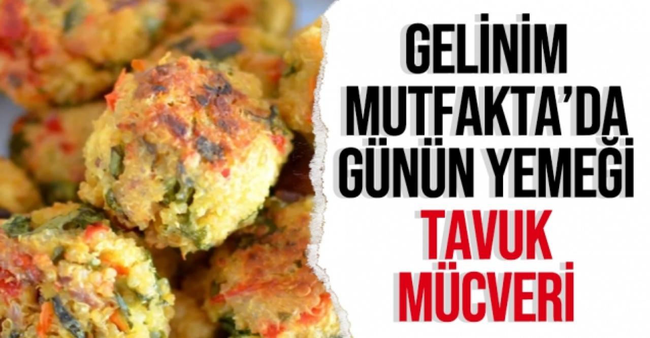 Tavuk mücveri nasıl yapılır? Gelinim Mutfakta tavuk mücveri tarifi, malzemeleri ve yapılışı