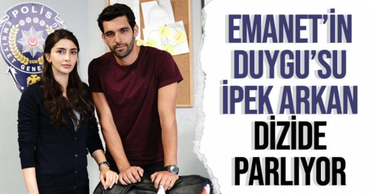 Emanet'in Duygu'su İpek Arkan parlıyor