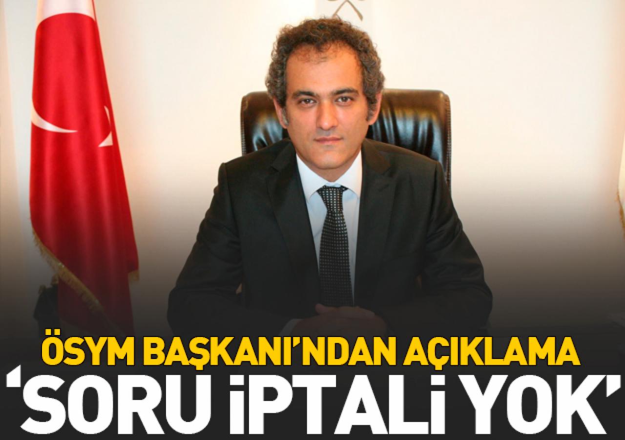 ÖSYM Başkanı'ndan soru iptali açıklaması