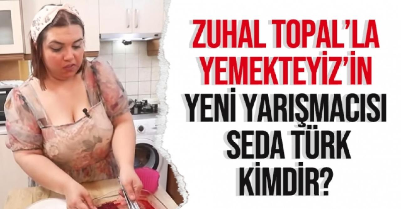 Yemekteyiz Seda kimdir? Zuhal Topal'la Yemekteyiz Seda Türk kaç yaşında ve nereli