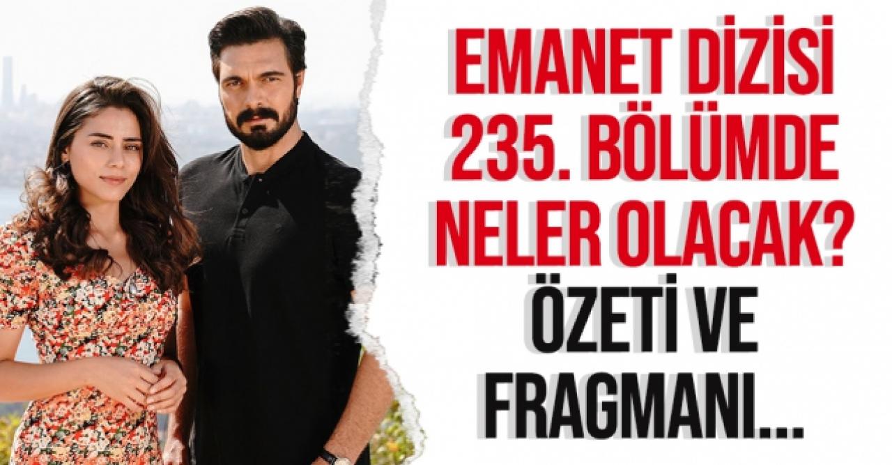 Emanet 235. bölüm özeti ve fragmanı - 22 Ekim Cuma neler yaşanacak?