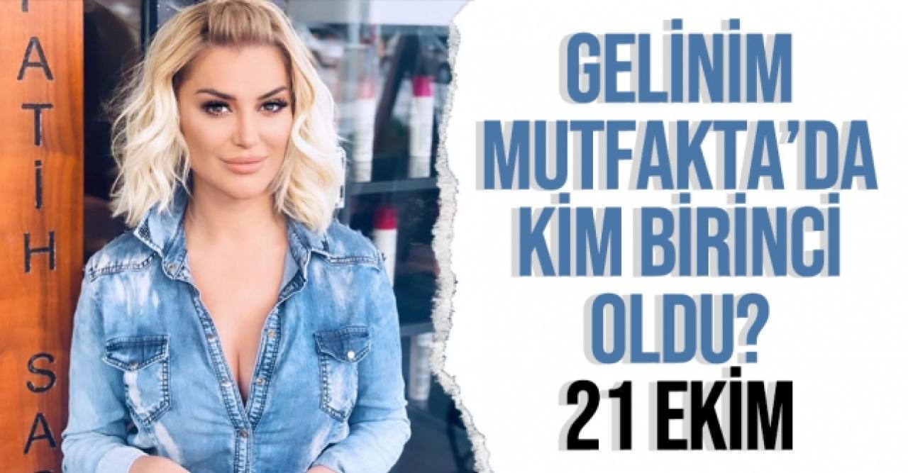 Gelinim Mutfakta'da kim birinci oldu? 21 Ekim 2021 Perşembe puan durumu