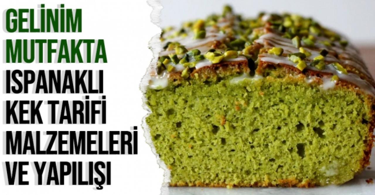 Ispanaklı kek nasıl yapılır? Gelinim Mutfakta ıspanaklı kek tarifi ve malzemeleri