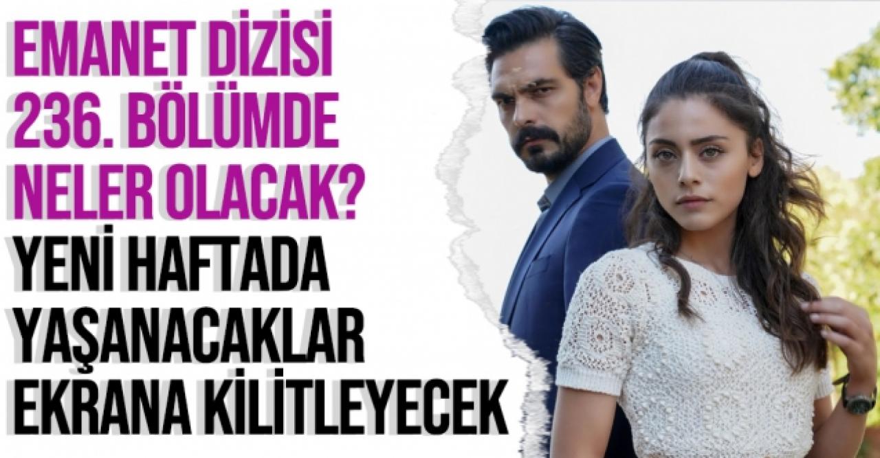 Emanet 236. bölüm özeti ve fragmanı - 25 Ekim Pazartesi neler yaşanacak?