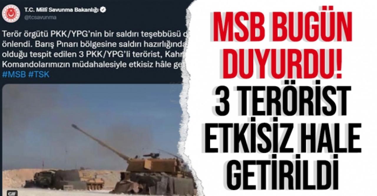 MSB duyurdu: 3 terörist etkisiz hale getirildi