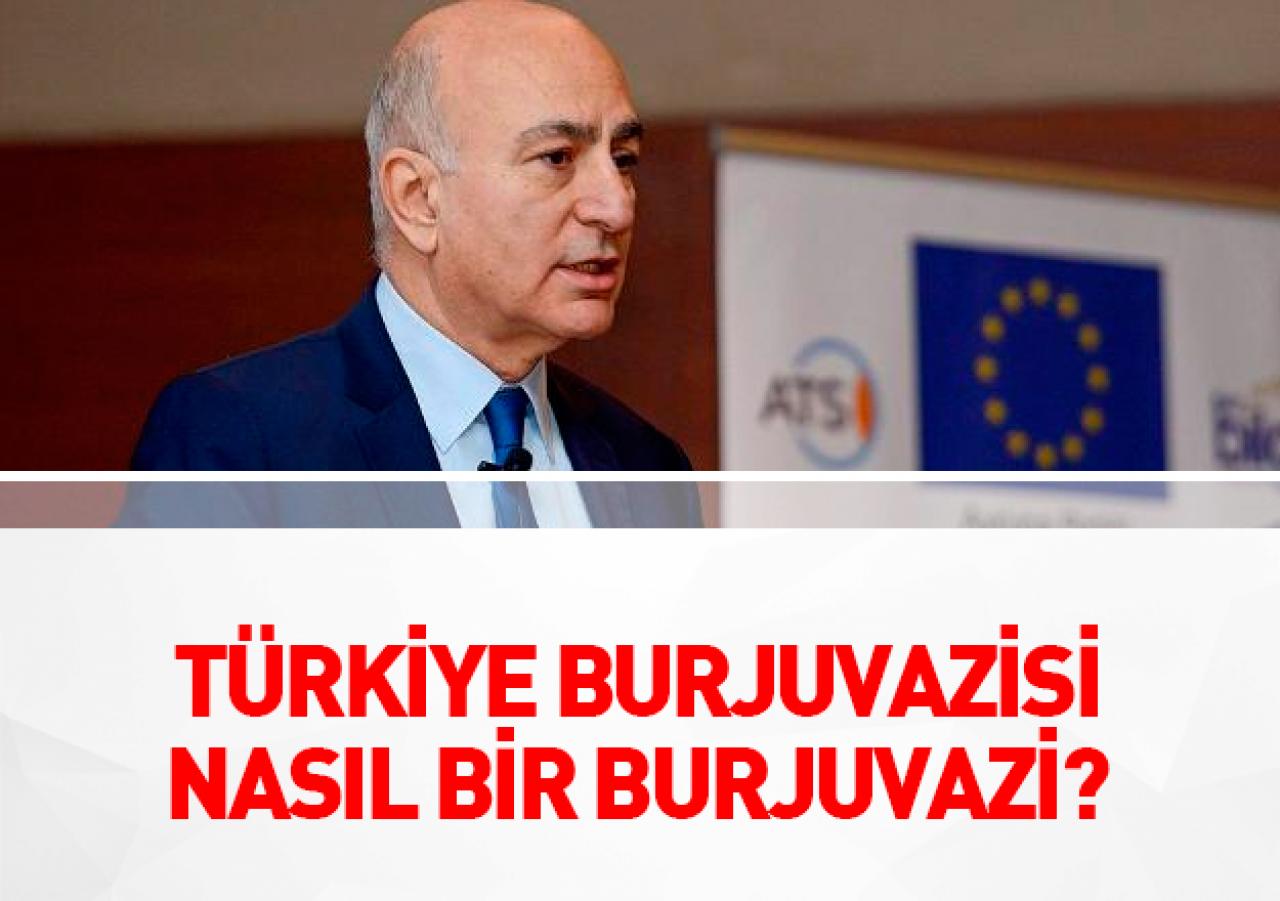 Türkiye burjuvazisi nasıl bir burjuvazi?