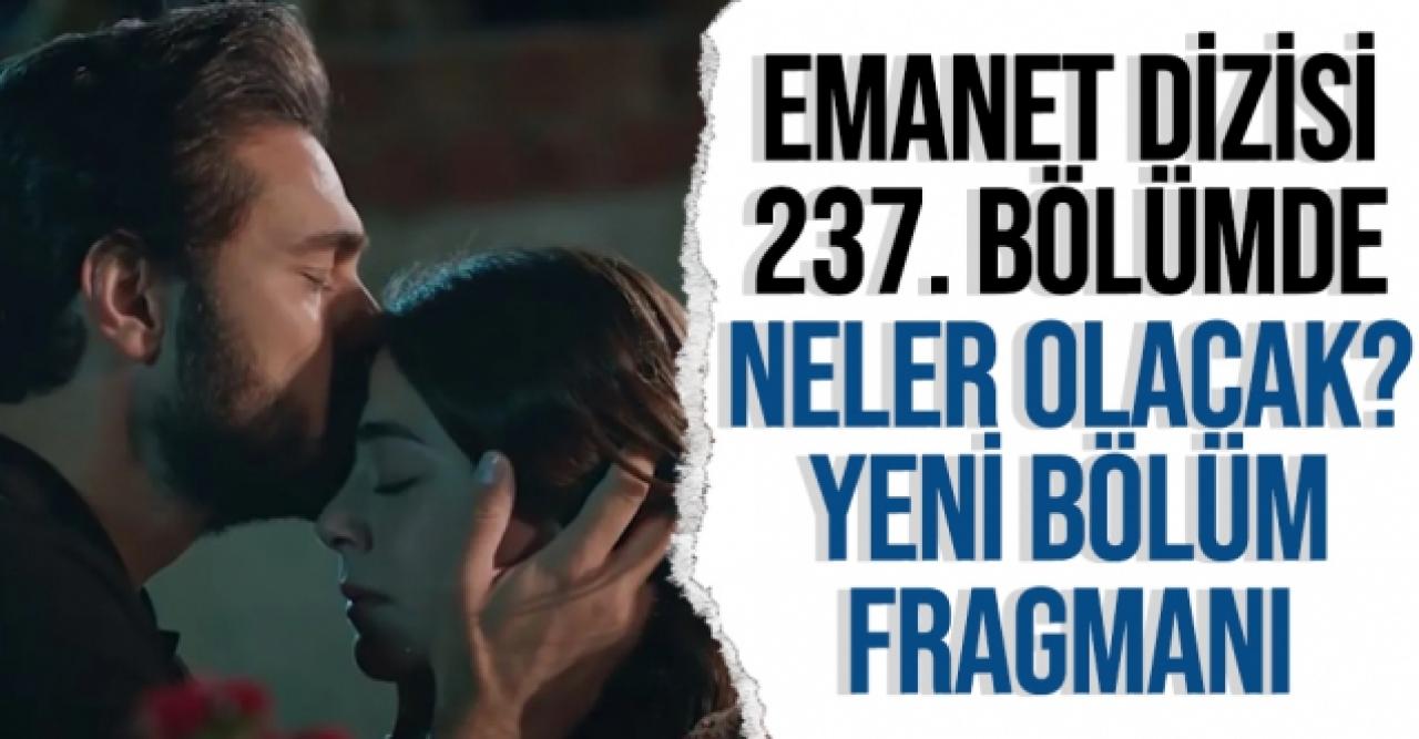 Emanet 237. bölüm özeti ve fragmanı - 26 Ekim Salı neler yaşanacak?